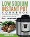 Low Sodium Instant Pot Cookbook: An Essential Guide to Reducing Sodium and Fat in Your Diet (American Heart Association Slow Cooker Cookbook)