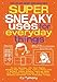 Super Sneaky Uses for Everyday Things: Power Devices with Your Plants, Modify High-Tech Toys, Turn a Penny into a Battery, and More (Volume 8) (Sneaky Books)