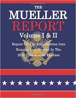 The Mueller Report: The Report on the Investigation into Russian Interference in the 2016 U.S. Presidential Election.