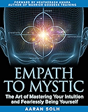 Empath to Mystic: The Art of Mastering Your Intuition and Fearlessly Being Yourself