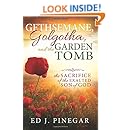Gethsemane Golgotha And The Garden Tomb The Sacrifice Of The Exalted