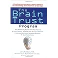 The Brain Trust Program: A Scientifically Based Three-Part Plan to Improve Memory, Elevate Mood, Enhance Attention, Alleviate