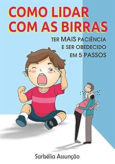 Livro Como lidar com as birras: Ter mais paciência e ser obedecido em 5 passos