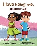 I Love Being Me, Uniquely Me! by Karlene J Froling