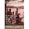 Undaunted Courage: Meriwether Lewis, Thomas Jefferson and the Opening of the American West