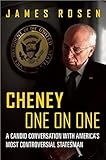 Cheney One on One: A Candid Conversation with America's Most Controversial Statesman