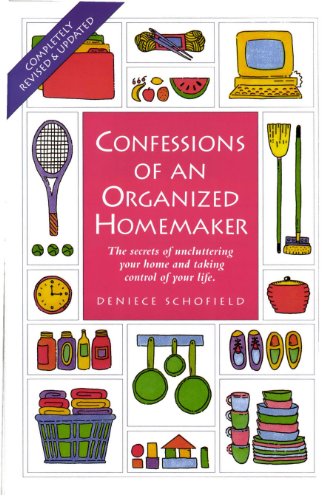 Confessions of an Organized Homemaker: The Secrets of Uncluttering Your Home and Taking Control of Your Life