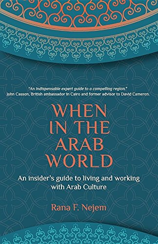 When in the Arab World: An Insider's Guide to Living and Working with Arab Culture