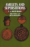 Amulets and Superstitions: The Original Texts With Translations and Descriptions of a Long Series of by E. A. Wallis Budge