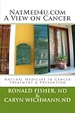 NatMed4u.com - A View on Cancer: Natural Medicine in Cancer Treatment & Prevention by Ronald J Fisher ND, Caryn H Wichmann ND