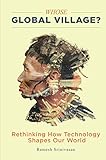 Whose Global Village?: Rethinking How Technology Shapes Our World