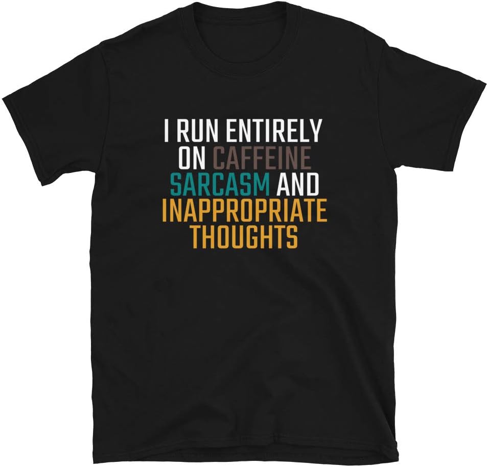 I Run Entirely On Caffeine Sarcasm and Inappropriate Thoughts - Funny T-Shirt - Print On Demand in USA