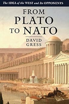 From Plato to NATO: The Idea of the West and Its Opponents by [Gress, David]