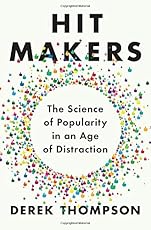 Hit Makers: The Science of Popularity in an Age of Distraction