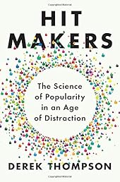 Hit Makers: The Science of Popularity in an Age of Distraction