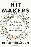 Hit Makers: The Science of Popularity in an Age of Distraction