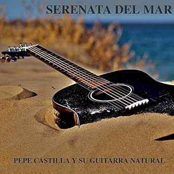Amazon.com: Serenata del Mar : Pepe Castilla y su Guitarra Natural: Música  Digital