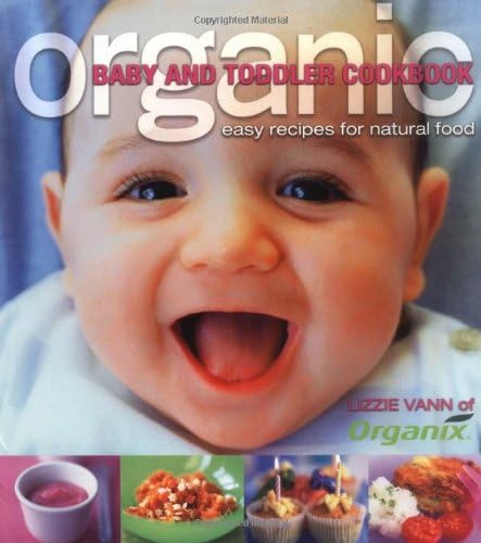 Organic Baby and Toddler Cookbook: Easy Recipes for Natural Food
