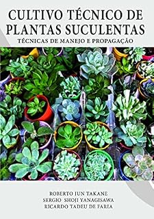 Livro CULTIVO TÉCNICO DE PLANTAS SUCULENTAS: TÉCNICAS DE MANEJO E PROPAGAÇÃO