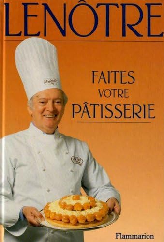Faites votre pâtisserie comme Lenôtre (Beaux livres) (French Edition)
