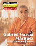 Gabriel Garcia Marquez: Nobel Prize-winning Author (The Twentieth Century's Most Influential Hispani by