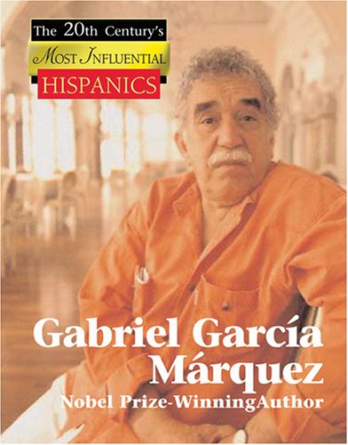 Gabriel Garcia Marquez: Nobel Prize-winning Author (The Twentieth Century's Most Influential Hispani by Don Nardo