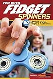 Fun with Fidget Spinners: 50 Super Cool Tricks & Activities (Design Originals) Tricks for Beginners and Advanced Fidgeters, plus Tips, Games, & Challenges from Fidgeting Pro David King of GeekBite by David King, Katie Weeber