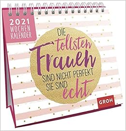 Die Tollsten Frauen Sind Nicht Perfekt Sie Sind Echt 2021 Tischkalender Mit Wochenkalendarium Amazon De Groh Redaktionsteam Bucher