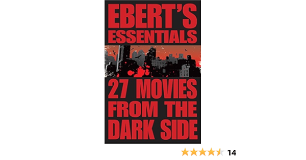27 Movies From The Dark Side Ebert S Essentials Kindle Edition By Ebert Roger Humor Entertainment Kindle Ebooks Amazon Com