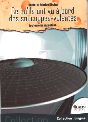 Ce qu'ils ont vu à bord des soucoupes volantes