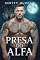 Livro Presa do Alfa: Um Romance Proibido de Inimigos Lobisomens Destinados ao Amor (Laços Tentadores do Alfa Livro 4)