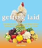 Getting Laid: Everything You Need to Know About Raising Chickens, Gardening and Preserving _ with Over 100 Recipes! by 