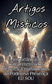 Livro Artigos Místicos: A Importância do Cumprimento dos Deveres: Ensinamentos da Poderosa Presença EU SOU