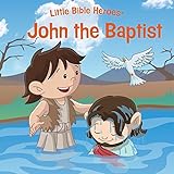 John the Baptist (Little Bible HeroesTM)