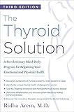 The Thyroid Solution (Third Edition): A Revolutionary Mind-Body Program for Regaining Your Emotional by Ridha Arem