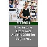 Two in One : Excel and Access 2016 for Beginners