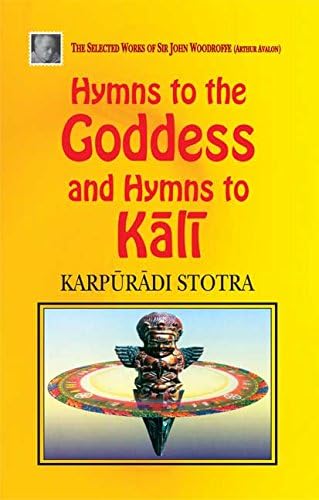 Hymns to the Goddess and Hymns to Kali: Karpuradi Stotra