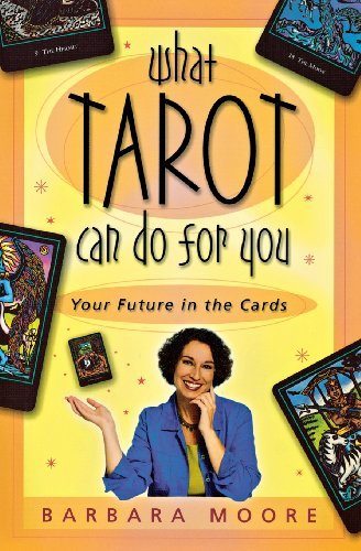What Tarot Can Do For You: Your Future in the Cards by Barbara Moore