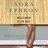 Front cover for the book Wallflower at the orgy by Nora Ephron