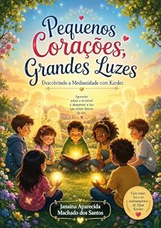 Livro Pequenos Corações, Grandes Luzes Descobrindo a Mediunidade com Kardec