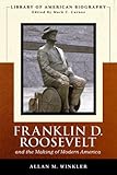 Franklin Delano Roosevelt and the Making of Modern America (Library of American Biography Series)