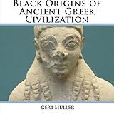 Black Origins of Ancient Greek Civilization by 