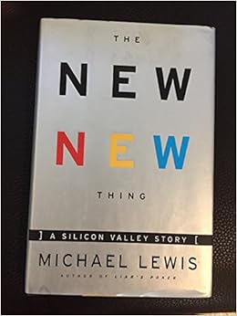 The New New Thing : A Silicon Valley Story, by Michael Lewis