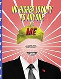 No Higher Loyalty To Anyone But Me: A Donald Trump Coloring & Activity Book for Adults (No Truth, Lot's of Lies, and Fake Leadership) (Volume 1)