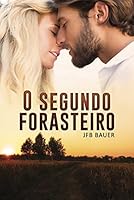 O Segundo Forasteiro (Amor e culpa em coincid&ecirc;ncias indesejadas do destino Livro 2)