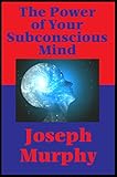 The Power of Your Subconscious Mind (Impact Books): With linked Table of Contents by Joseph Murphy