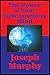 The Power of Your Subconscious Mind (Impact Books): With linked Table of Contents by Joseph Murphy