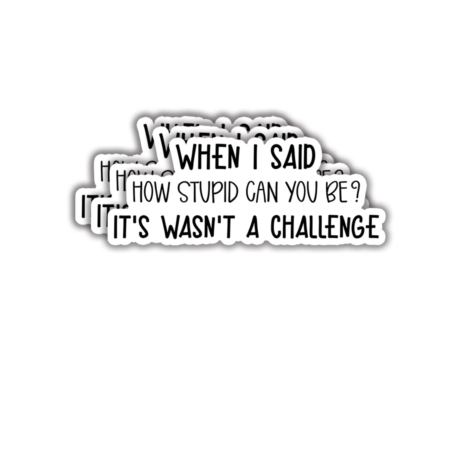 Photo 1 of (3pcs) When I Said How Stupid Can You Be It's Wasn't A Challenge Sticker Funny Sayings Quotes Inspirational Vinyl Decal Stickers for Tumbler Laptop Kindle Water Bottles Tablet Books Phone- Size 3x1.2