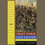 Crazy Horse and Custer: The Parallel Lives of Two American Warriors by 