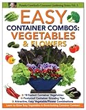 Easy Container Combos: Vegetables & Flowers (Container Gardening Series) by